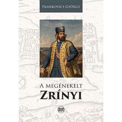 A meg&amp;eacute;nekelt Zr&amp;iacute;nyi - Frankovics Gy&amp;ouml;rgy foto
