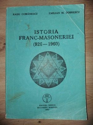 Istoria franc-masoneriei 926-1960 - Radu Comanescu, Emilian M. Dobrescu foto