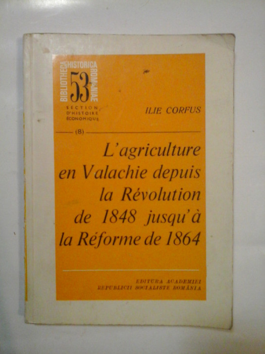 L&#039;AGRICULTURE EN VALACHIE DEPUIS LA REVOLUTION DE 1848 JUSQU&#039;A LA REFORME DE 1864 - ILIE CORFUS