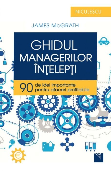 J. McGrath - Ghidul managerilor &icirc;nțelepți. 90 de idei importante ...