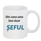 Cana alba personalizata &quot;Din cana asta bea doar seful&quot;, INOVATIX&reg;. 330ml