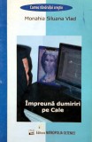 Cumpara ieftin Impreuna dumiriri pe Cale - 2006 - Monahia Siluana Vlad (Z328)