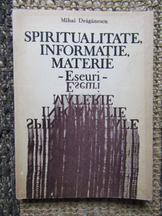 SPIRITUALITATE, INFORMATIE, MATERIE ESEURI-MIHAI DRAGANESCU-AUTOGRAF