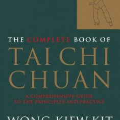 The Complete Book of Tai Chi Chuan: A Comprehensive Guide to the Principles and Practice