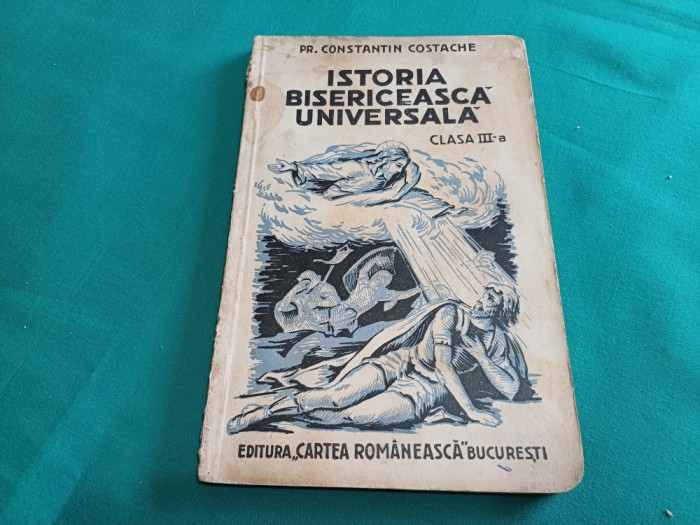 ISTORIA BISERICEASCĂ UNIVERSALĂ * CLASA III-A /PR. CONSTANTIN COSTACHE /1935 *N