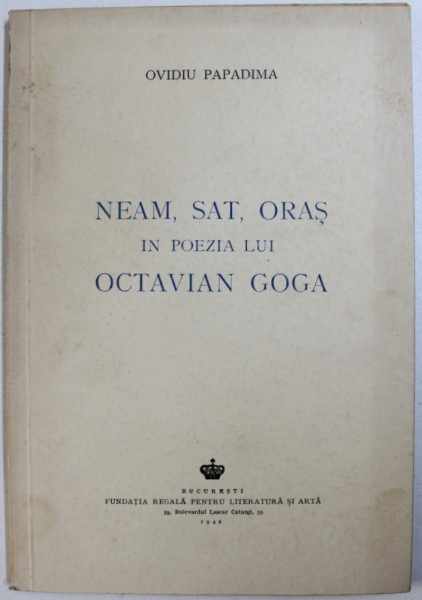 OCTAVIAN GOGA de OVIDIU PAPADIMA. NEAMUL, SATUL, ORASUL, IN POEZIA LUI, 1942