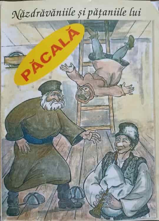 NAZDRAVANIILE SI PATANIILE LUI PACALA-POVESTIRI POPULARE CU HAZ ...
