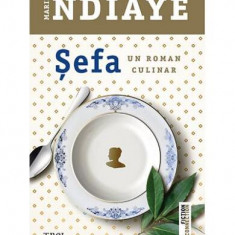 Șefa. Un roman culinar - Paperback brosat - Marie Ndiaye - Trei