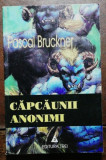 CAPCAUNII ANONIMI - PASCAL BRUCKNER