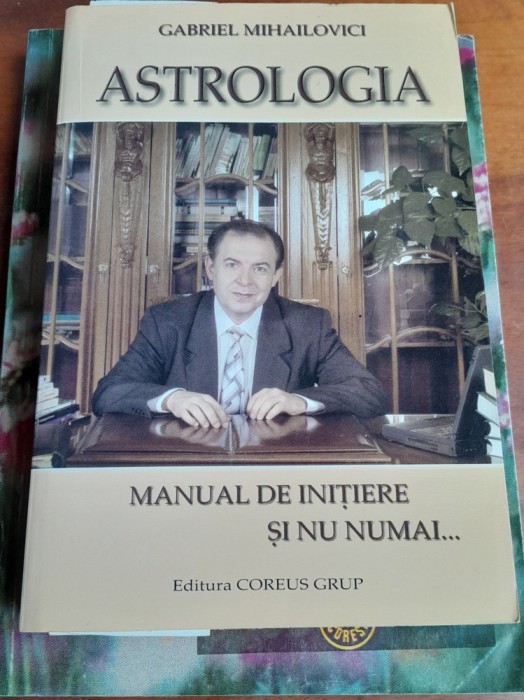 RARA, Gabriel Mihailovici - Astrologia. Manual de initiere si nu numai, MANUAL COMPLEX DE ASTROLOGIE 1998, 588 pagini