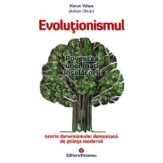 Evolutionismul, povestea unei mari inselatorii. Teoria darwinismului demontata de stiinta moderna - Harun Yahya