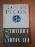 SCRIITORUL SI UMBRA LUI- GAETAN PICON, BUC. 1973