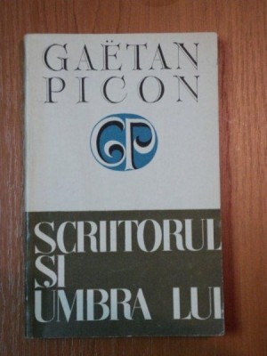 SCRIITORUL SI UMBRA LUI- GAETAN PICON, BUC. 1973 foto