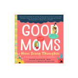 Good Moms Have Scary Thoughts: A Healing Guide to the Secret Fears of Mothers