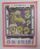 CAPRA CU TREI IEZI de ION CREANGA , ilustratii de IGOR VIERU , 1994