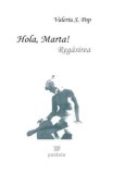 Hola, Marta! Regasirea (carte cu defect minor)/Valeriu S. Pop