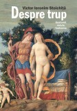 Despre trup. Anatomii, redute, fantasme - Victor Ieronim Stoichita - Humanitas