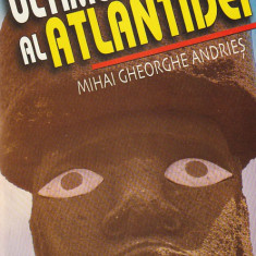 MIHAI GHEORGHE ANDRIES - ULTIMUL ORAS AL ATLANTIDEI ( ENIGMELE UNIVERSULUI )
