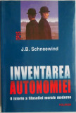 Inventarea autonomiei. O istorie a filosofiei morale moderne &ndash; J. B. Schneewind