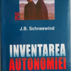 Inventarea autonomiei. O istorie a filosofiei morale moderne – J. B. Schneewind