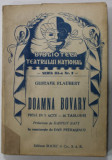 DOAMNA BOVARY de GUSTAVE FLAUBERT , PIESA IN 3 ACTE , COLECTIA &#039;&#039; BIBLIOTECA TEATRULUI NATIONAL &#039;&#039; , SERIA III , NR. 2 , ANII &#039;40