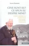 Cine sunt eu? Ce spun eu despre mine? Convorbiri cu parintele Teofil Paraian - Antonie Plamadeala