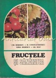 Fructele si Sanatatea - Gh. Badescu, Mircea Constantinescu, Editura Ceres, 1984, Bucuresti, 217 pagini