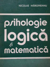 Psihologie Logica Si Matematica - Nicolae Margineanu ,287741 foto