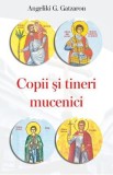 Copii si tineri mucenici - Angeliki G. Gatzarou