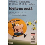 Alan G. Robinson - Ideile nu costa (Editia: 2010)