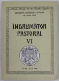 INDRUMATOR PASTORAL , VOLUMUL VI , EPISCOPIA ORTODOXA ROMANA DE ALBA IULIA , 1982