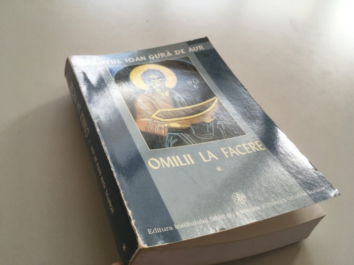 SFANTUL IOAN GURA DE AUR, OMILII LA FACERE VOL.I( REEDITARE A VOL.21 DIN SERIA PSB) TRADUCERE DIN GREACA VECHE SI NOTE PR.PRO. DUMITRU FECIORU