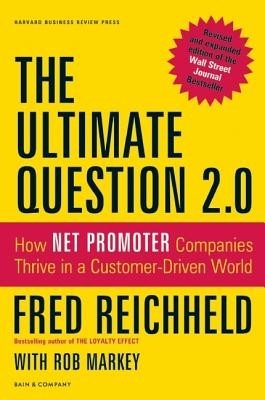 The Ultimate Question 2.0: How Net Promoter Companies Thrive in a Customer-Driven World