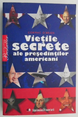 Vietile secrete ale presedintilor americani &amp;ndash; Cormac O&amp;#039;Brien foto