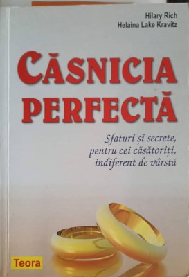 CASNICIA PERFECTA. SFATURI SI SECRETE, PENTRU CEI CASATORITI, INDIFERENT DE VARSTA-HILARY RICH, HELAINA LAK-247818 foto