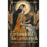 Farkasokkal fut&oacute; asszonyok - Beavat&aacute;s a nőis&eacute;g őseredet&eacute;nek titkaiba (k&uuml;l&ouml;nleges kiad&aacute;s) - Est&eacute;s