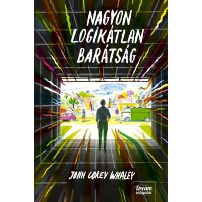 Nagyon logik&amp;aacute;tlan bar&amp;aacute;ts&amp;aacute;g - John Corey Whaley foto