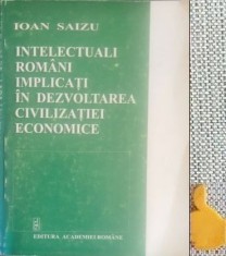 Intelectuali rom&acirc;ni implicaţi &icirc;n dezvoltarea civilizaţiei economice Ioan Saizu