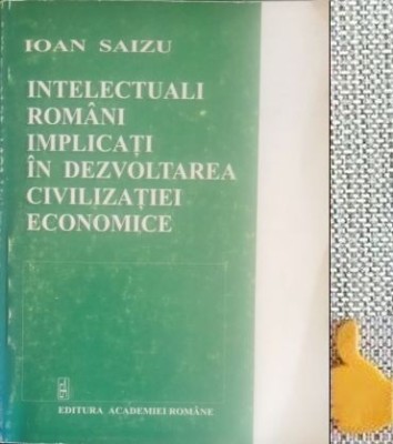 Intelectuali rom&amp;acirc;ni implicaţi &amp;icirc;n dezvoltarea civilizaţiei economice Ioan Saizu foto