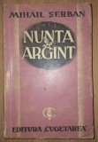 Mihail Șerban - Nunta de argint (Cugetarea, interbelică). Carte veche
