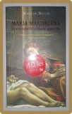 MARVIN MEYER - MARIA MAGDALENA IN EVANGHELII SI TEXTE APOCRIFE