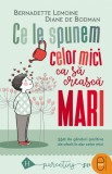 Ce le spunem celor mici ca sa creasca mari. 550 de ganduri pozitive de oferit in dar celor mici (pdf) - Editura LibHumanitas