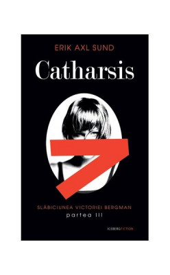 Catharsis. Seria Slabiciunea Victoriei Bergman (partea a III-a) - Paperback brosat - Erik Axl Sund - RAO foto