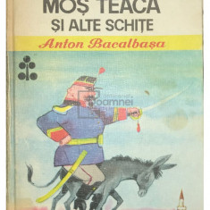 Anton Bacalbașa - Moș Teacă și alte schițe (editia 1976)