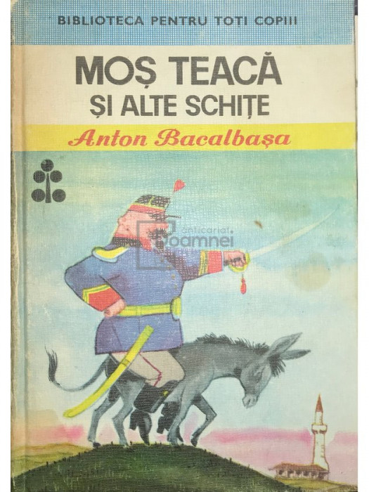 Anton Bacalbașa - Moș Teacă și alte schițe (editia 1976)