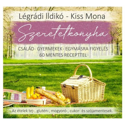 Szeretetkonyha - Csal&amp;aacute;d - gyermekek - egym&amp;aacute;sra figyel&amp;eacute;s - 60 mentes recepttel - Kiss Mona foto