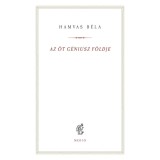 Az &ouml;t G&eacute;niusz f&ouml;ldje - Hamvas B&eacute;la