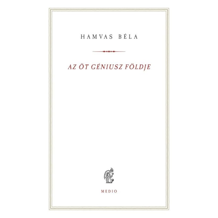 Az &ouml;t G&eacute;niusz f&ouml;ldje - Hamvas B&eacute;la