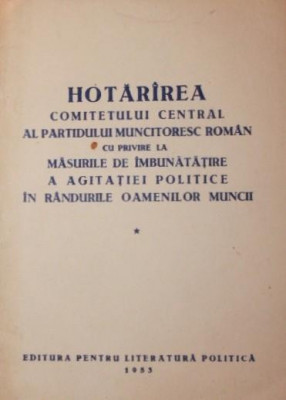 HOTARAREA COMITETULUI CENTRAL AL PARTIDULUI MUNCITORESC ROMAN CU PRIVIRE LA MASURILE DE IMBUNATATIRE A AGITATIEI POLITICE IN RANDURILE OAMNEILOR MUNCI foto