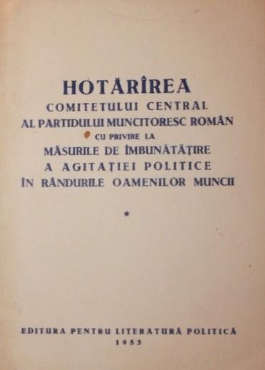 HOTARAREA COMITETULUI CENTRAL AL PARTIDULUI MUNCITORESC ROMAN CU PRIVIRE LA MASURILE DE IMBUNATATIRE A AGITATIEI POLITICE IN RANDURILE OAMNEILOR MUNCI